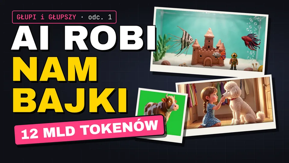 Miniatura odcinka: „AI robi nam bajki — 12 mld tokenów”, obok kadry z bajek: akwarium z zamkiem, krowa na zielonym tle, dziewczynka z pudlem